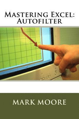 Mark Moore - Mastering Excel: Autofilter, Häftad
