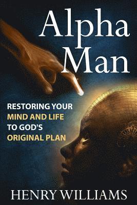 Henry Williams - Alpha Man: Restoring Your Mind and Life to God's Original Plan, Häftad. Tillgänglighet: Lägg i varukorg