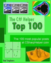 The C# Helper Top 100: The 100 most popular posts at csharphelper.com