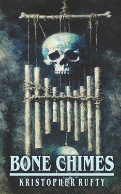 Kristopher Rufty - Bone Chimes, Häftad. Tillgänglighet: Lägg i varukorg