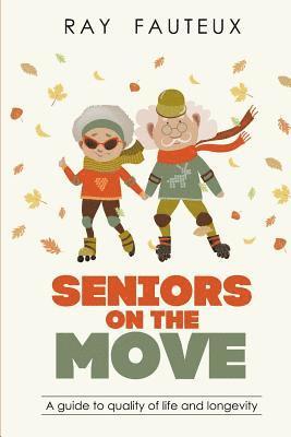 Ray Fauteux - Seniors On The Move: A guide to quality of life and longevity, Häftad. Tillgänglighet: Lägg i varukorg