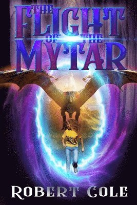 Robert Cole - The Flight of the Mytar: The Mytar series, Häftad. Tillgänglighet: Lägg i varukorg
