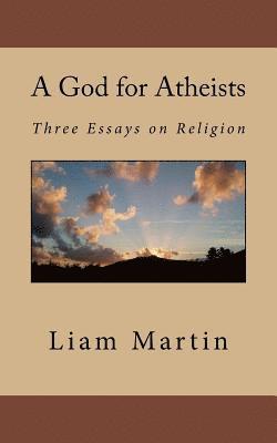 Liam Martin - A God for Atheists: Three Essays on Religion, Häftad. Tillgänglighet: Lägg i varukorg
