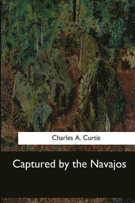Charles A. Curtis - Captured by the Navajos, Häftad. Tillgänglighet: Lägg i varukorg