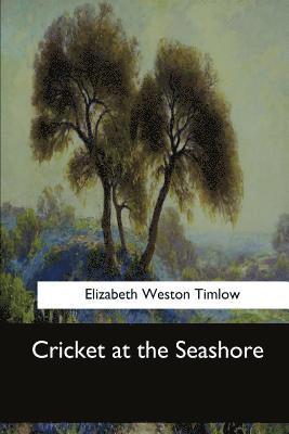 Elizabeth Weston Timlow - Cricket at the Seashore, Häftad