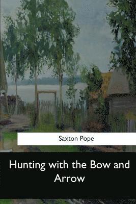 Saxton Pope - Hunting with the Bow and Arrow, Häftad. Tillgänglighet: Lägg i varukorg