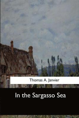 Thomas A. Janvier - In the Sargasso Sea, Häftad. Tillgänglighet: Lägg i varukorg