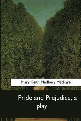 Mary Keith Medbery Mackaye - Pride and Prejudice, a play, Häftad. Tillgänglighet: Lägg i varukorg