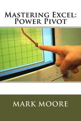 Mark Moore - Mastering Excel: Power Pivot, Häftad