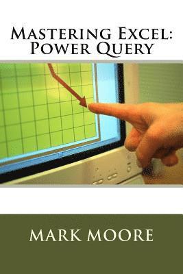 Mark Moore - Mastering Excel: Power Query, Häftad