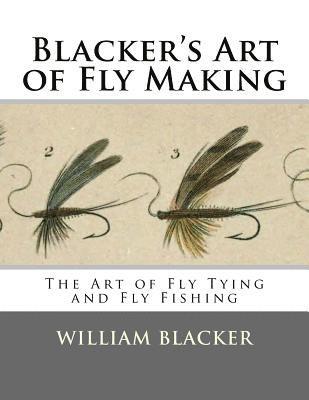 William Blacker - Blacker's Art of Fly Making: The Art of Fly Tying and Fly Fishing, Häftad