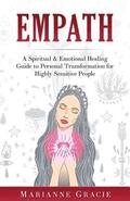 Empath: A Spiritual & Emotional Healing Guide to Personal Transformation for Highly Sensitive People