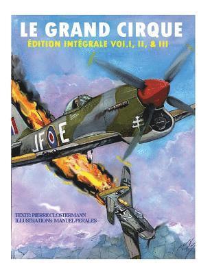 Pierre Clostermann, Manuel Perales - Le Grand Cirque-Edition Integrale Vol.I, II & III: Histoire d´un pilote de chasse français dans la R.A.F durant la II Guerre Mondiale, Häftad. Tillgänglighet: Lägg i varukorg