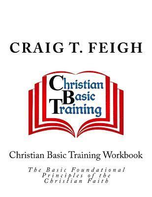 Craig T. Feigh, Cbm-Christian Book Editing - Christian Basic Training Workbook: The Basic Foundational Principles of the Christian Faith, Häftad
