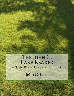 John G. Lake - The John G. Lake Reader: Low Tide Press Large Print Edition, Häftad