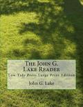 The John G. Lake Reader: Low Tide Press Large Print Edition