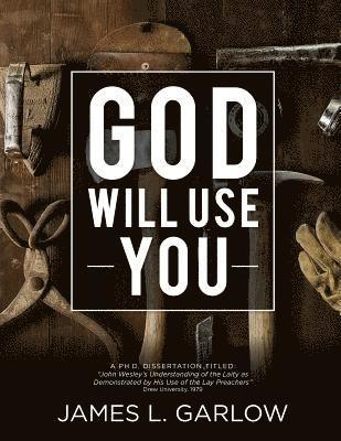 James L. Garlow - God Will Use You: John Wesley's Understanding of the Laity as Demonstrated by His Use of Lay Preachers, Häftad. Tillgänglighet: Lägg i varukorg