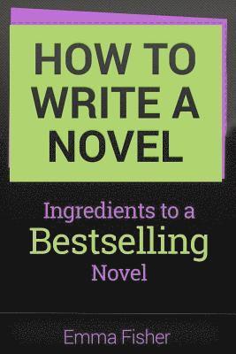Emma Fisher - How to Write a Novel: Ingredients to a Bestselling Novel, Häftad. Tillgänglighet: Lägg i varukorg