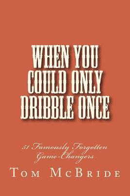 Tom McBride - When You Could Only Dribble Once: 51 Famously Forgotten Game-Changers, Häftad. Tillgänglighet: Lägg i varukorg