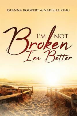 Nakisha Graves King, Deanna Bookert - I'm Not Broken, I'm Better, Häftad. Tillgänglighet: Lägg i varukorg