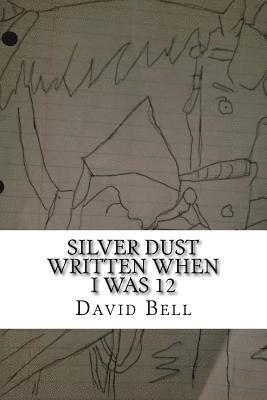 Tony Bell, David Bell - Silver Dust: Written When I Was 12, Häftad. Tillgänglighet: Lägg i varukorg