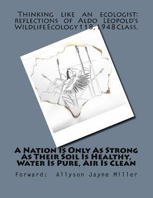 Aldo Leopold - A Nation Is Only As Strong As Their Soil Is Healthy, Water Is Pure, Air Is Clean: Thinking Like An Ecologist: Reflections of Aldo Leopold's Wildlife E, Häftad