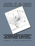 A Nation Is Only As Strong As Their Soil Is Healthy, Water Is Pure, Air Is Clean: Thinking Like An Ecologist: Reflections of Aldo Leopold's Wildlife E