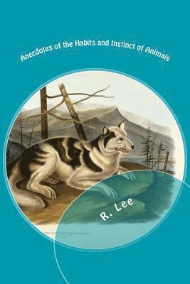 R. Lee - Anecdotes of the Habits and Instinct of Animals, Häftad