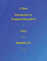 C Here - Programming In C in Linux and Raspberry Pi