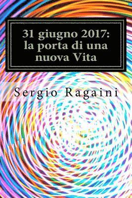 Sergio Ragaini - 31 giugno 2017: la porta di una nuova Vita, Häftad. Tillgänglighet: Lägg i varukorg
