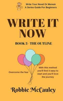 Robbie McCauley - Write it Now. Book 3 - The Outline: Overcome the Fear. With this method you'll find it easy to start and you'll love the journey., Häftad. Tillgänglighet: Lägg i varukorg