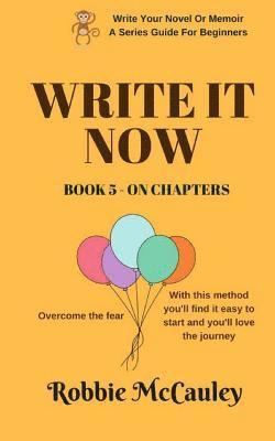 Robbie McCauley - Write it Now. Book 5 On Chapters: Overcome the fear. With this method you'll find it easy to start and you'll love the journey., Häftad. Tillgänglighet: Lägg i varukorg