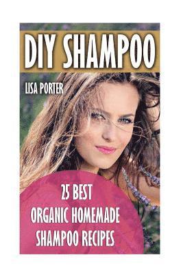 Lisa Porter - DIY Shampoo: 25 Best Organic Homemade Shampoo Recipes, Häftad. Tillgänglighet: Lägg i varukorg