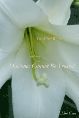 Eldon Cene, Carl Nelson - The Mind Wars: Machines Cannot Be Trusted, Häftad