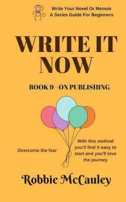 Robbie McCauley - Write it Now. Book 9 - On Publishing: Overcome the fear. With this method you'll find it easy to start and you'll love the journey, Häftad. Tillgänglighet: Lägg i varukorg