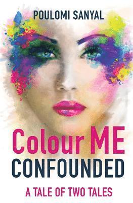 Poulomi Sanyal - Colour Me Confounded: A Tale of Two Tales, Häftad. Tillgänglighet: Lägg i varukorg