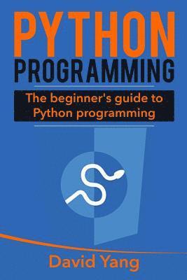 David Yang - Python Programming: The Beginner's Guide to Python Programming, Häftad