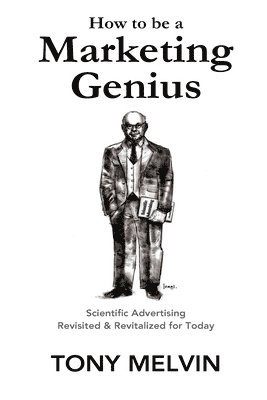 Claude Hopkins, Tony Melvin - How to be a Marketing Genius: Scientific Advertising Revisited and Revitalized for Today, Häftad. Tillgänglighet: Lägg i varukorg