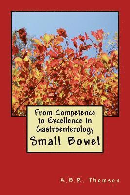 A. B. R. Thomson - From Competence to Excellence in Gastroenterology: Small Bowel, Häftad. Tillgänglighet: Lägg i varukorg