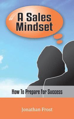 Jonathan Frost - A Sales Mindset: How To Prepare For Success, Häftad. Tillgänglighet: Lägg i varukorg