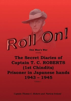 Patricia I. Ireland, Jane Marshall - Roll On!: One Man's War including The Secret Diaries of Captain T.C. ROBERTS (1st Chindits) Prisoner in Japanese hands 1943 - 19, Häftad