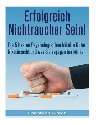 Christoph Simon - Erfolgreich Nichtraucher sein!: Die 5 besten psychologischen Nikotinkiller - Aufhoeren zu rauchen-Jetzt!, Häftad. Tillgänglighet: Lägg i varukorg