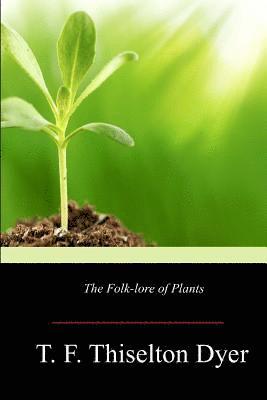 T. F. Thiselton Dyer - The Folk-lore of Plants, Häftad. Tillgänglighet: Lägg i varukorg