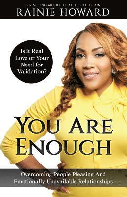 Rainie Howard - You Are Enough: Is It Love or Your Need for Validation?: Overcoming People Pleasing And Emotionally Unavailable Relationships, Häftad