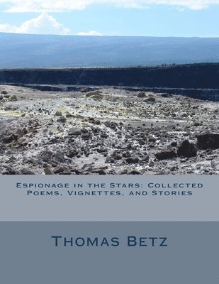 Thomas Betz - Espionage in the Stars: Collected Poems, Vignettes, and Stories, Häftad. Tillgänglighet: Lägg i varukorg