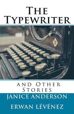 Erwan Levenez, Janice Anderson - The Typewriter and Other Stories, Häftad