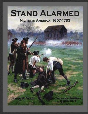 Stand Alarmed, Militia in America: 1607 - 1783