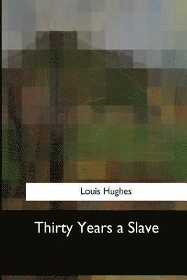 Louis Hughes - Thirty Years a Slave, Häftad. Tillgänglighet: Lägg i varukorg