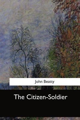 John Beatty - The Citizen-Soldier, Häftad. Tillgänglighet: Lägg i varukorg