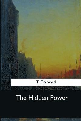 T. Troward - The Hidden Power, Häftad. Tillgänglighet: Lägg i varukorg